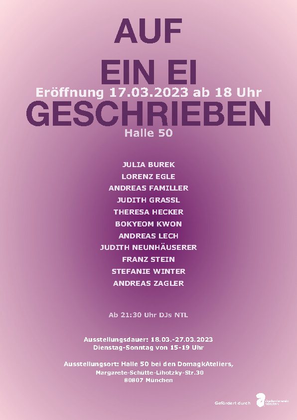 Plakat für Ausstellung in München, Halle 50, Titel: Auf ein Ei geschrieben, Eröffnung: 17.3.21, Ausstellungsdauer: 18.-27.3.2023 Di-So 15-19 Uhr
